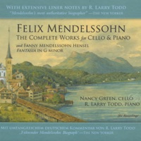 Felix Mendelssohn: The Complete Works for Cello & Piano (With 2 Bonus Tracks) - Nancy Green (cello); Frederick Moyer (piano) & R. Larry Todd