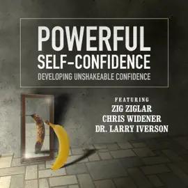 Powerful Self-Confidence: Developing Unshakeable Confidence