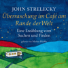 Überraschung im Café am Rande der Welt [Surprise at the Café on the Edge of the World]: Eine Erzählung vom Suchen und Finden (Das Café am Rande der Welt 4) (Unabridged) - John Strelecky