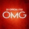 Omg - DJ Official & RJ lyrics
