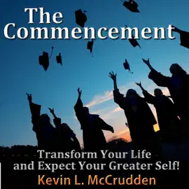 The Commencement: Transform Your Life and Expect Your Greater Self! (The Made for Success Series)