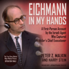 Eichmann in My Hands : A First-Person Account by the Israeli Agent Who Captured Hitler's Chief Executioner - Peter Z Malkin
