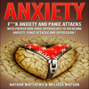 Anxiety: F--k Anxiety and Panic Attacks with Proven Non-Drug Approaches to Overcome Anxiety, Panic Attacks and Depression! (Unabridged) - Nathan Matthews & Melissa Watson