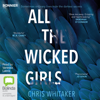 All the Wicked Girls (Unabridged) - Chris Whitaker