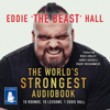 The World's Strongest Audiobook : 10 Rounds, 10 Lessons, 1 Eddie Hall - Eddie 'The Beast' Hall & Jack Ramm