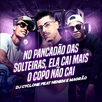 No Pancadão das Solteiras - Ela Cai Mais o Copo Não Cai (feat. MCS Nenem e Magrão) - Single