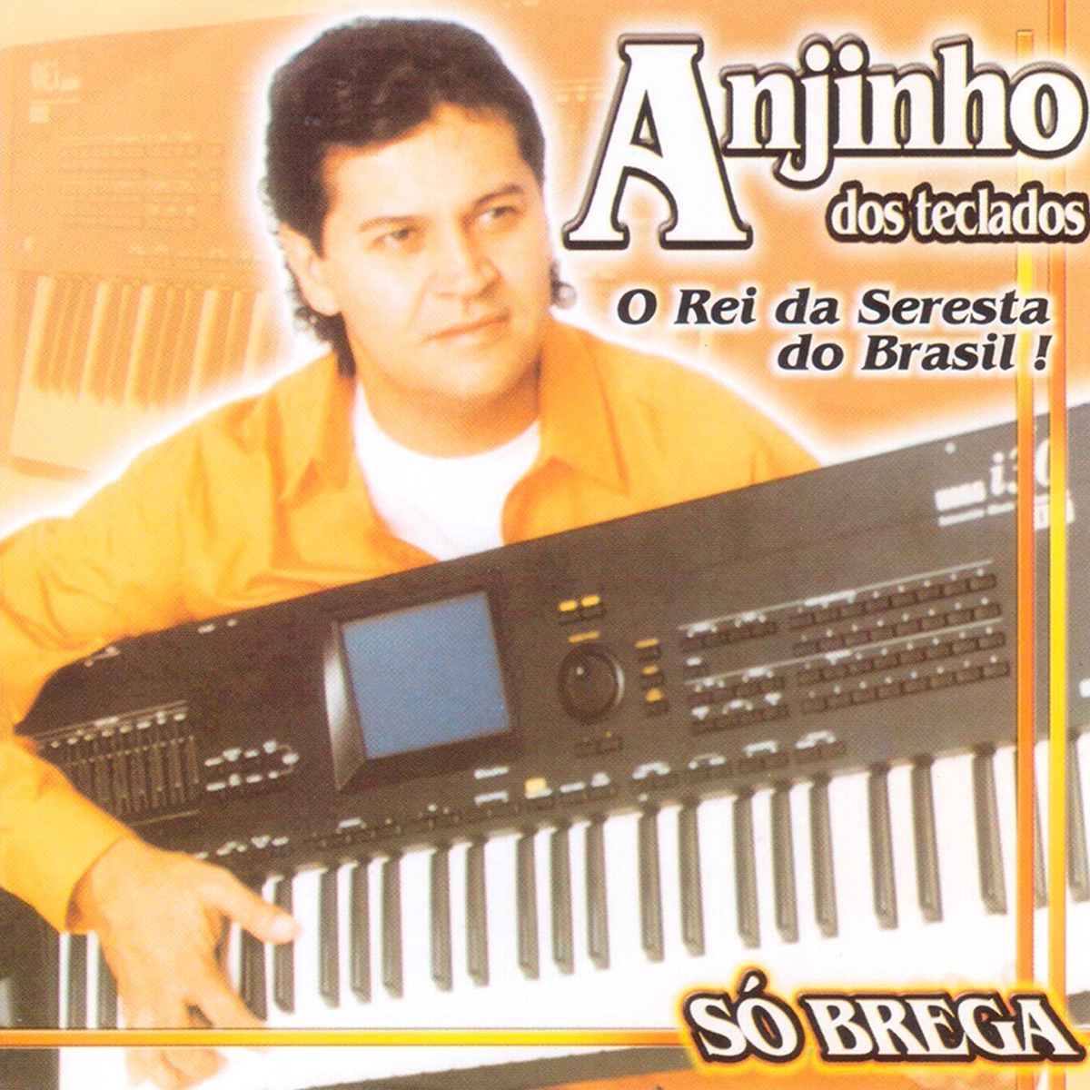 Só Brega (O Rei da Seresta do Brasil)” álbum de Anjinho dos Teclados en  Apple Music
