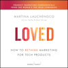 Loved : How to Rethink Marketing for Tech Products - Martina Lauchengco