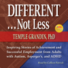 Different...Not Less: Inspiring Stories of Achievement and Successful Employment from Adults with Autism, Asperger's, and ADHD (Unabridged) - Temple Grandin PhD