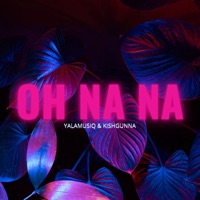 OH NA NA - Single - YalaMusiq & KishGunna