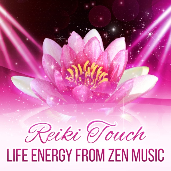 Reiki Touch: Life Energy from Zen Music – Healing Sounds for Meditation and Chakra Balancing, Nature Sounds for Relaxation, Spa, Sleep, Study