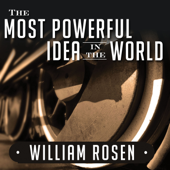 The Most Powerful Idea in the World : A Story of Steam, Industry, and Invention - William Rosen Cover Art