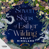 The Seven Skins of Esther Wilding - Holly Ringland