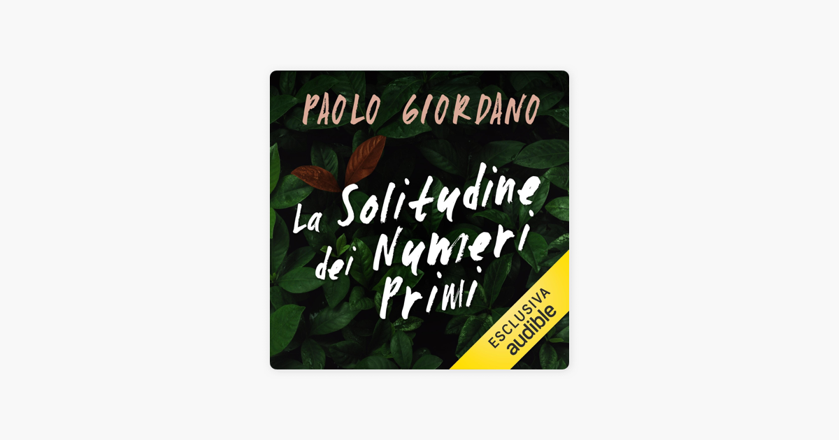 Paolo Giordano La Solitudine Dei Numeri Primi La solitudine dei numeri primi“ von Paolo Giordano in Apple Books