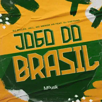 Jogo do Brasil (feat. DJ Caetano & Mousik) - Single by DJ WILL 22, Jall & MC MENOR HR album reviews, ratings, credits