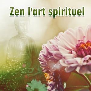Zen l'art spirituel - Musique pour la méditation, Réflexion et yoga, Zen nature, Meilleur existence, Bouddha lounge