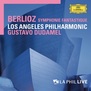 Berlioz: Symphonie fantastique (Live From Walt Disney Concert Hall, Los Angeles / 2008)