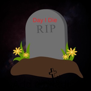Day I die