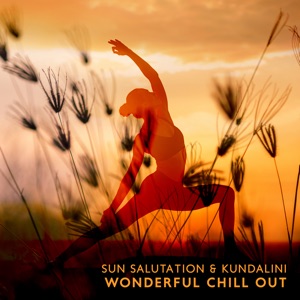 Sun Salutation & Kundalini (Wonderful Chill out Music Connection and New Age)