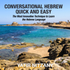 Conversational Hebrew Quick and Easy: The Most Innovative and Revolutionary Technique to Learn the Hebrew Language (Unabridged) - Yatir Nitzany