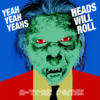 Heads Will Roll (A-Trak Remix) - Yeah Yeah Yeahs