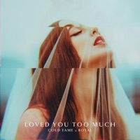 Loved You Too Much - Single - Cold Fame & ROYAL