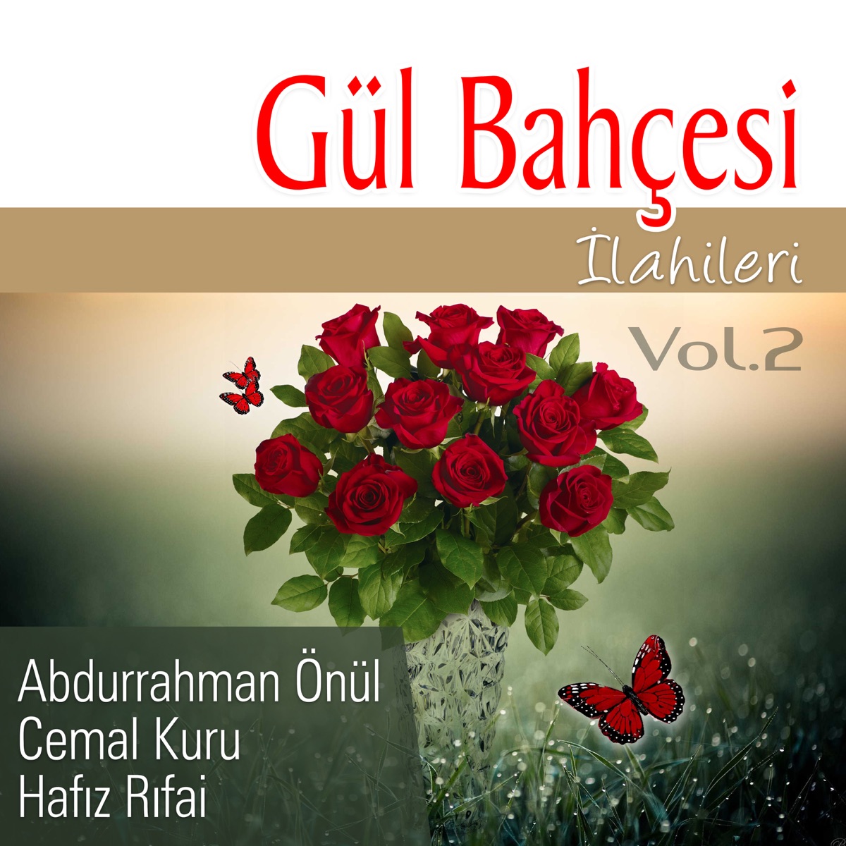 Gül Bahçesi İlahileri, Vol.2 - Album by Abdurrahman Önül, Cemal Kuru &  Hafız Rıfai - Apple Music