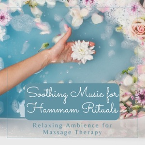 Soothing Music for Hammam Rituals - Relaxing Ambience for Massage Therapy