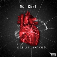 No Trust (feat. MME Vado) - Single - K.O.B Lon