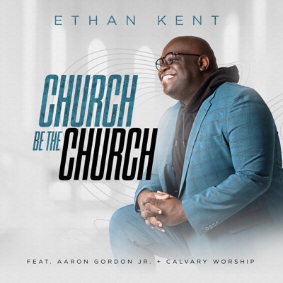 Church Be the Church (feat. Aaron Gordon Jr. & Calvary Worship) - Single