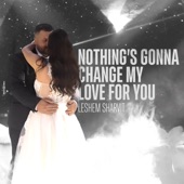 Nothing’s Gonna Change My Love For You artwork