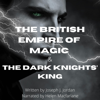 The British Empire of Magic and the Dark Knights' King: Book 2 (Unabridged) - Joseph J. Jordan