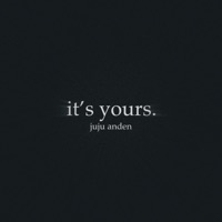 it's yours. (rendition) - Single - juju anden