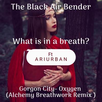 Whats in a breath? Gorgon City Oxygen (feat. Ari Urban) [Alchemy Breathwork Remix] - EP