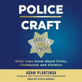 Police Craft : What Cops Know About Crime, Community and Violence