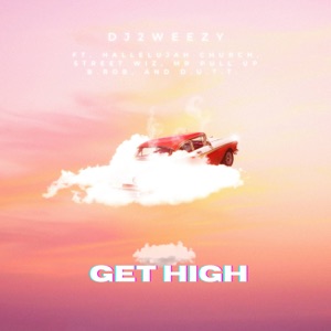 Get High (feat. Hallelujah Church, Street Wiz, Mr Pull Up B. Rob & Dutt)