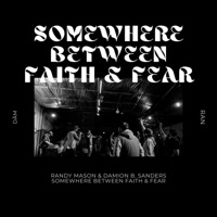 Somewhere Between Faith & Fear (feat. Just Jazz) - Single - Randy Mason & Damion B. Sanders