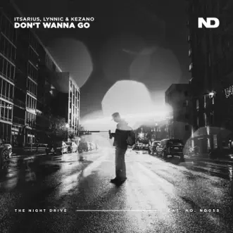 Don't Wanna Go - Single by ItsArius, Lynnic & Kezano album reviews, ratings, credits