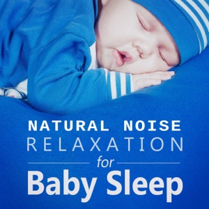 Natural Noise Relaxation for Baby Sleep: Soothing Music to Help Your Babies Sleep Through the Night, Nursery Rhymes, White Dreams, Relaxing Night Lullabies