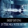 Deep Diving in the Sea with Music
