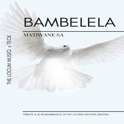 BAMBELELA_MATIWANE SA x TECK (feat. The Locum Musiq) - Single