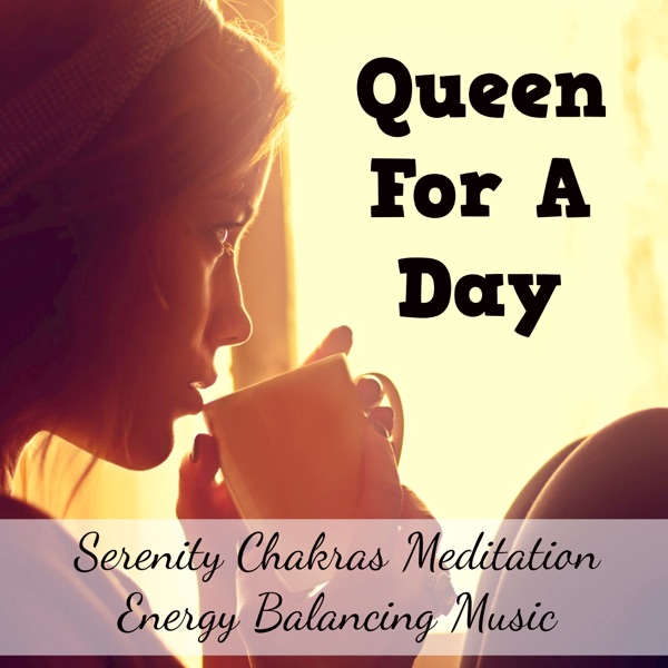 Queen For a Day - Serenity Chakras Meditation Energy Balancing Music for Lucid Dreaming Self Hypnosis with Relaxing Nature New Age Sounds