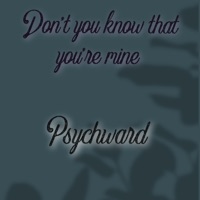 Don't You Know That You're Mine - Single - Psychward