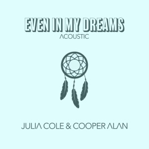 Even In My Dreams Acoustic (feat. Cooper Alan) - Single