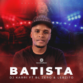 Batista (feat. BL Zero & Lebzito) - Dj Karri