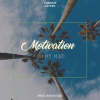 Motivation On My Mind (feat. Roman RSK) - Single - Various Layerz