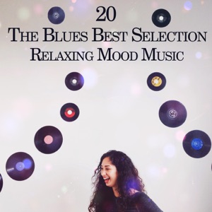 20 The Blues Best Selection: Relaxing Mood Music, Excellent Modern Blues, Instrumental Songs, Inspire Slow Blues, Wonderful Morning & Magic Midnight