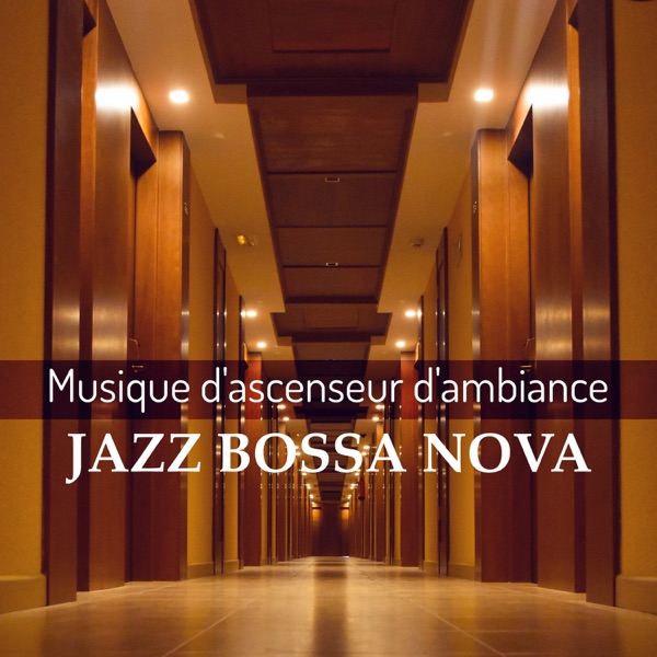 Musique d'ascenseur d'ambiance jazz bossa nova - Relaxation avec la easy listening et la lounge sans parole, Muzak