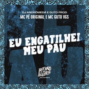 Eu Engatilhei Meu Pau (feat. Guto Prod)