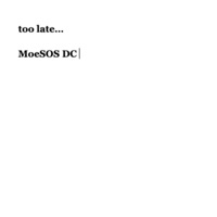 Too Late... - Single - MoeSOS DC